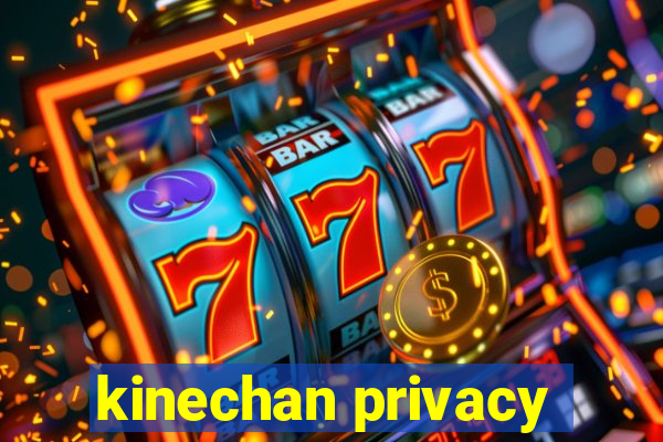 kinechan privacy